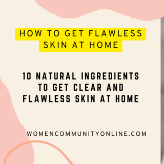 10 Natural Ingredients To Get Clear and Flawless Skin At Home