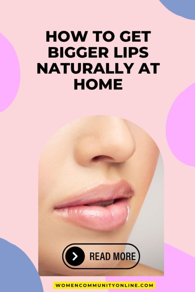 How To Get Bigger Lips Naturally At Home