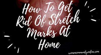 How To Get Rid Of Stretch Marks At Home