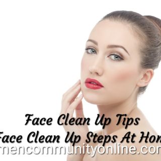 Face Clean Up Tips: Face Clean Up Steps At Home