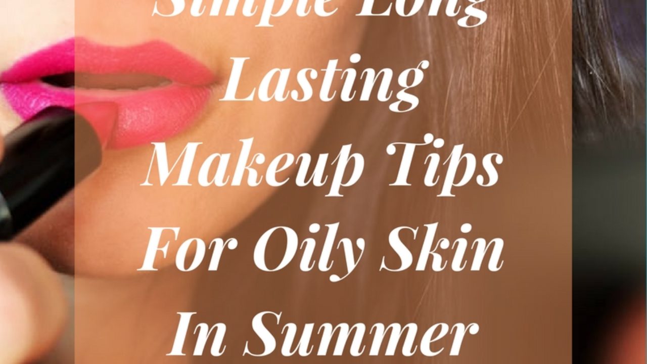 Basic Makeup Tips For Oily Skin - Mugeek Vidalondon