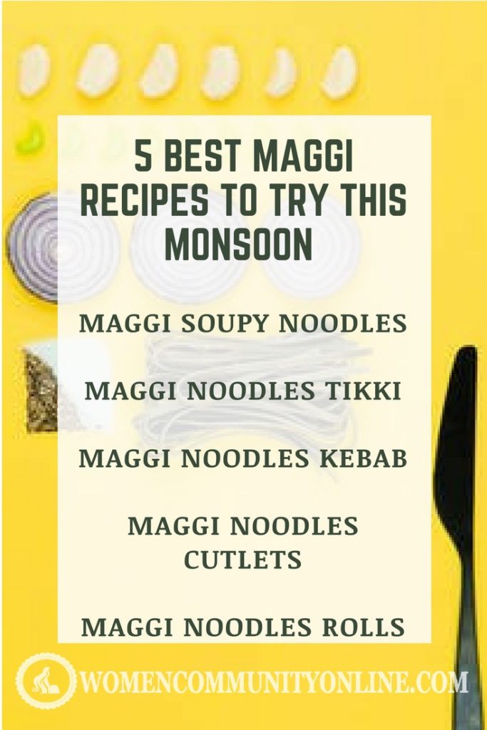 5 Best Maggi Recipes to try this Monsoon | Women Community Online
