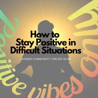 How to Stay Positive in Difficult Situations