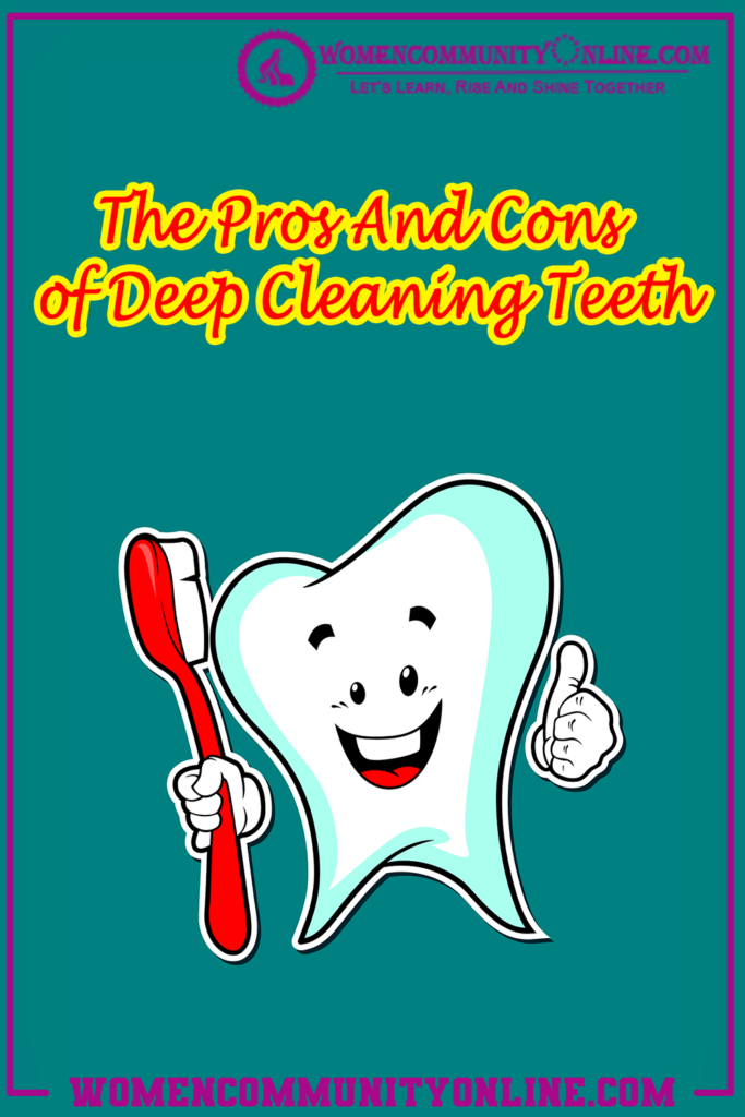 The Pros And Cons of Deep Cleaning Teeth