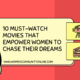 10 Must-Watch Movies That Empower Women to Chase Their Dreams