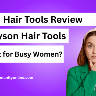 Dyson Hair Tools Review: Are Dyson Hair Tools Worth It for Busy Women?
