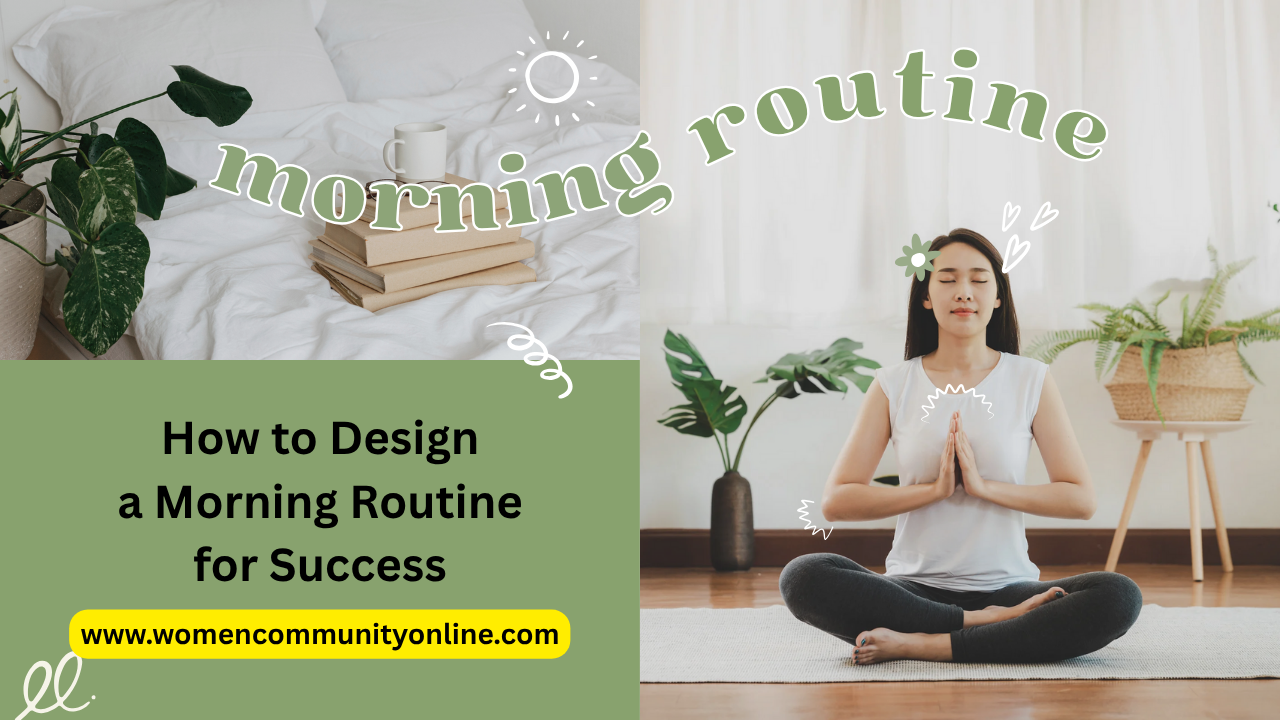 How to Design a Morning Routine for Success - Women Community Online