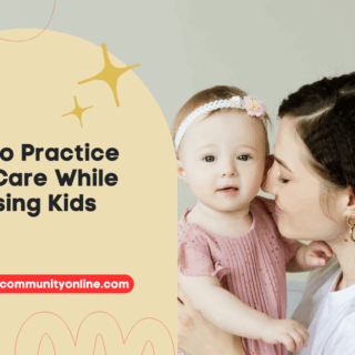 How to Practice Self-Care While Raising Kids