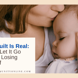 Mom Guilt Is Real: How to Let It Go Without Losing Yourself
