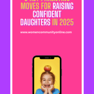 9 Key Parenting Moves for Raising Confident Daughters in 2025