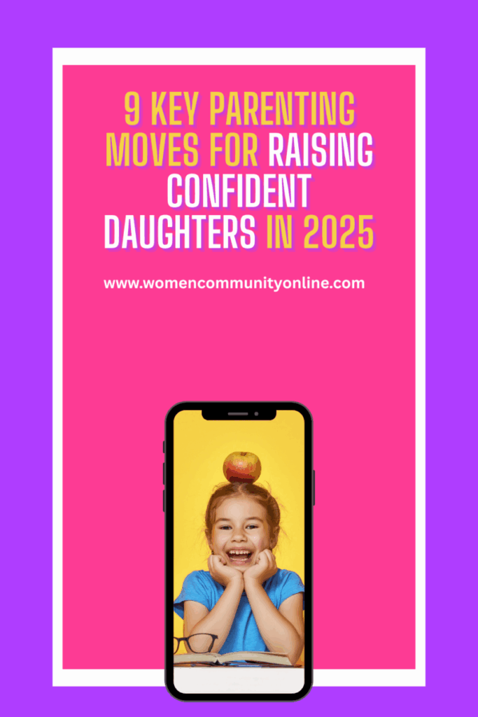 9 Key Parenting Moves for Raising Confident Daughters in 2025