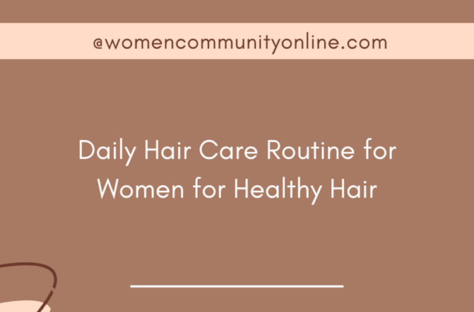 Daily Hair Care Routine for Women for Healthy Hair