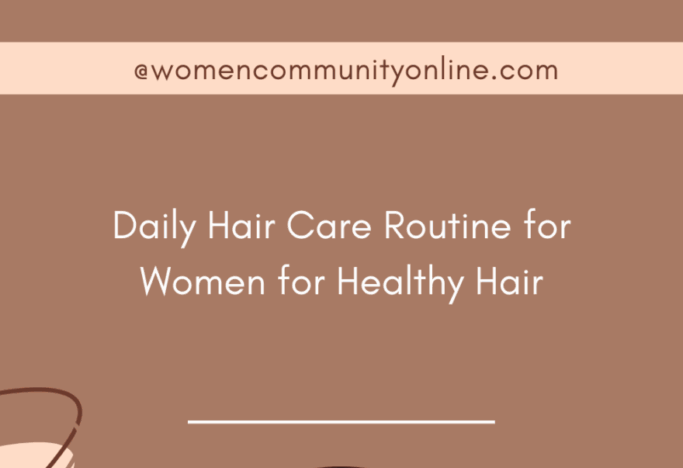 Daily Hair Care Routine for Women for Healthy Hair - Women Community Online