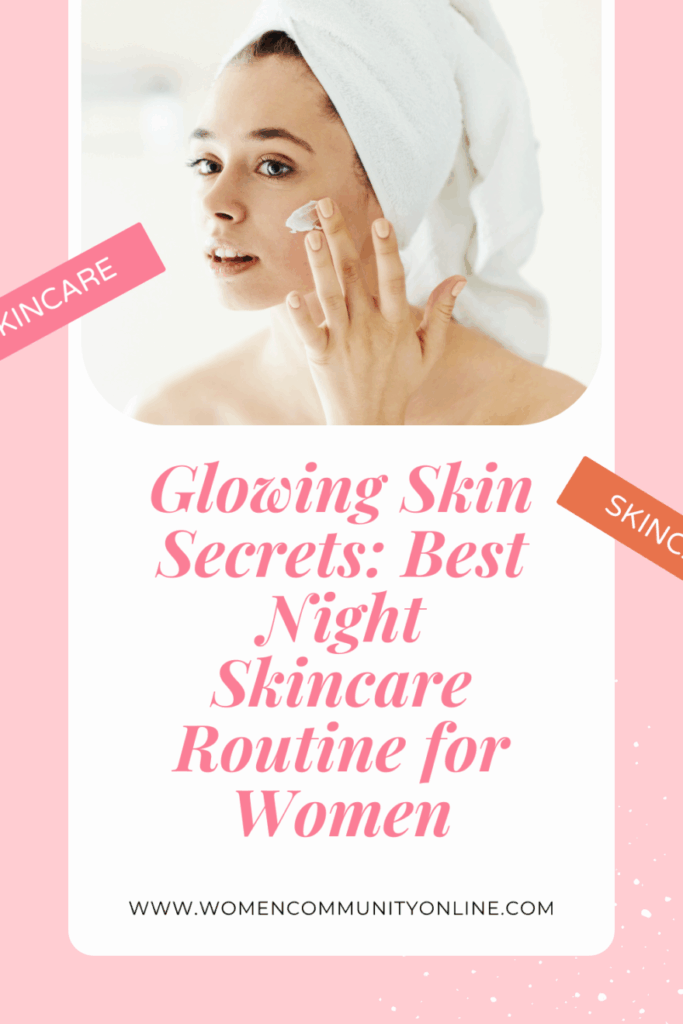 Glowing Skin Secrets: Best Night Skincare Routine for Women