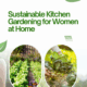 Sustainable Kitchen Gardening for Women at Home