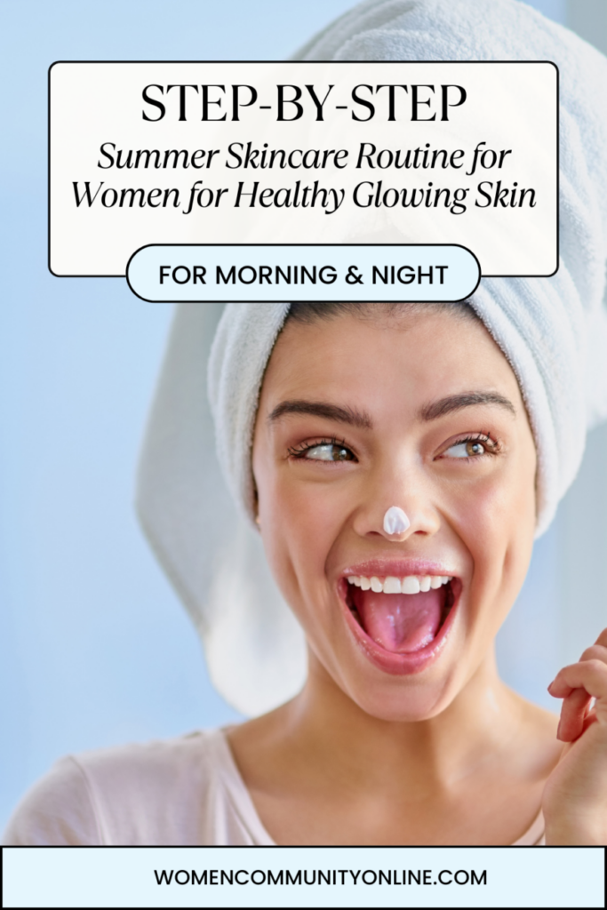 Summer Skincare Routine for Women for Healthy Glowing Skin